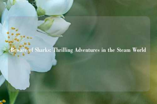Beware of Sharks: Thrilling Adventures in the Steam World